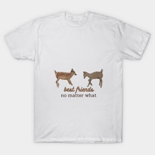 best friends no matter what T-Shirt